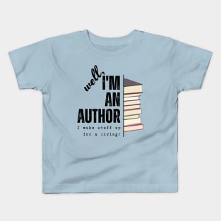 I'm an author, I make stuff up for a living (light), literature, writer Kids T-Shirt